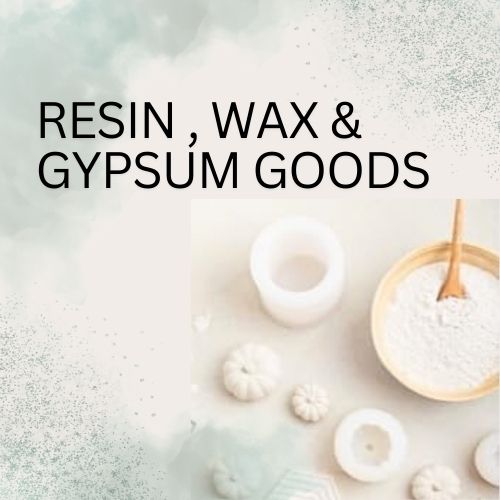 Resin , Wax & Gypsum Goods