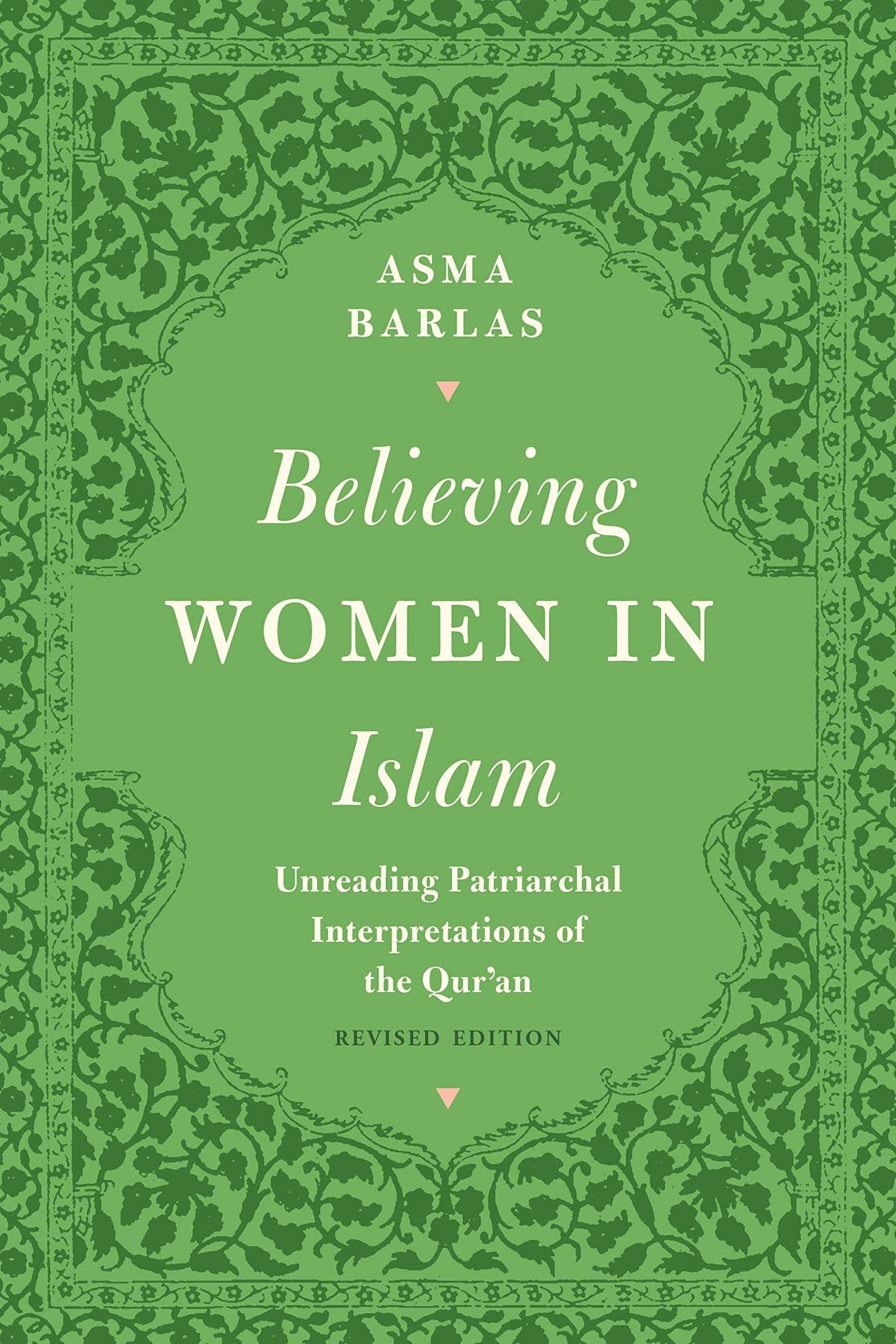 "Believing Women" in Islam: Unreading Patriarchal Interpretations of the Qur'an by Asma Barlas