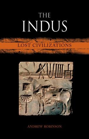 The Indus: Lost Civilizations by Andrew Robinson