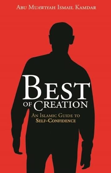Best of Creation by Abu Muawiyah Ismail Kamdar