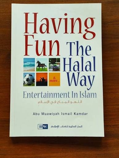 Having Fun the Halal Way by Abu Muawiyah Ismail Kamdar