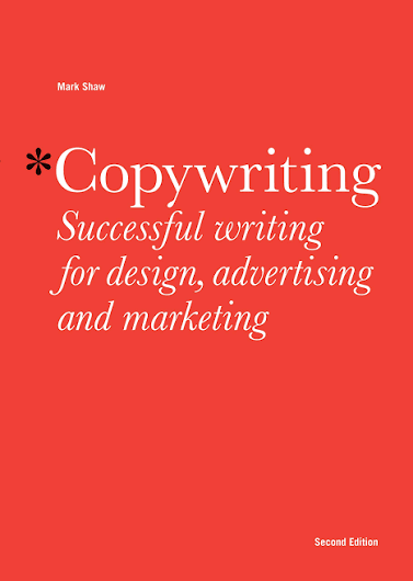 Copywriting: Successful Writing for Design, Advertising and Marketing by Mark Shaw