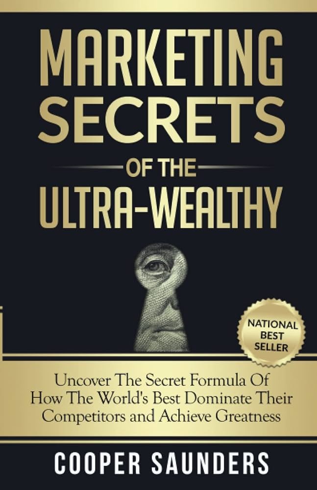 Marketing Secrets of the Ultra-Wealthy By Cooper J. Saunders