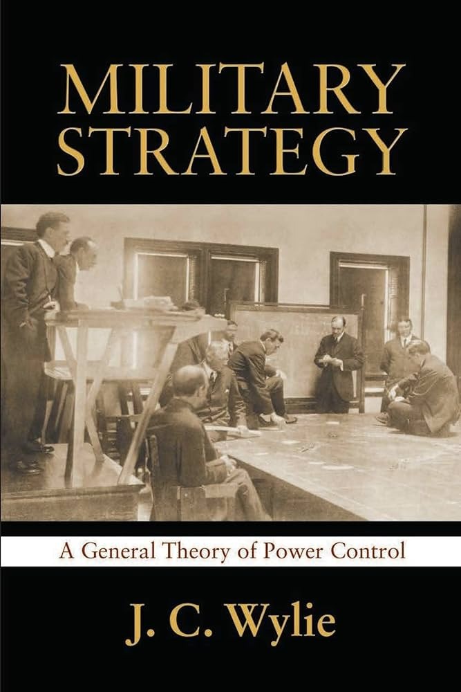 Military Strategy: A General Theory of Power Control by J. C. Wylie