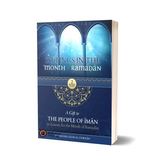 Sittings In The Month Of Ramadan & A Gift To The People Of Iman In Lessons For The Month OF Ramadan By Shaykah Salih Al-Fawzan