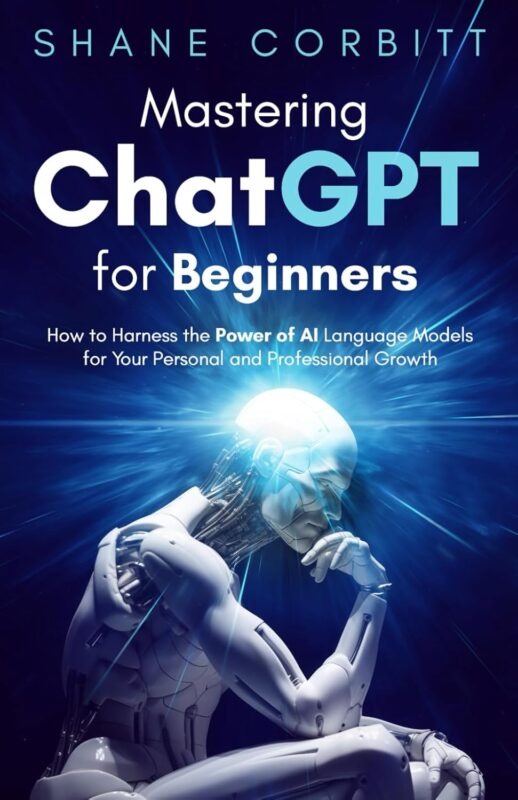 Mastering ChatGPT for Beginners by Shane Corbitt