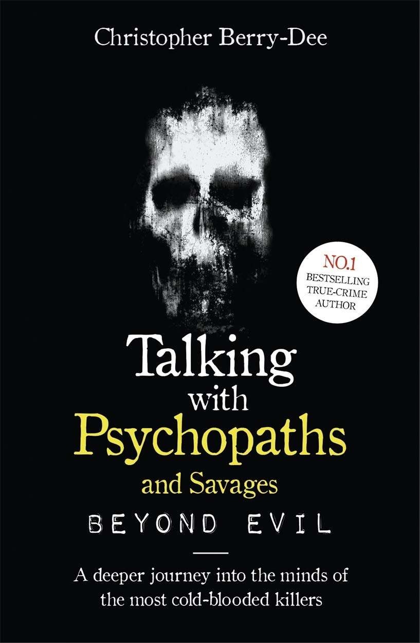 Talking with Psychopaths and Savages by Christopher Berry-Dee