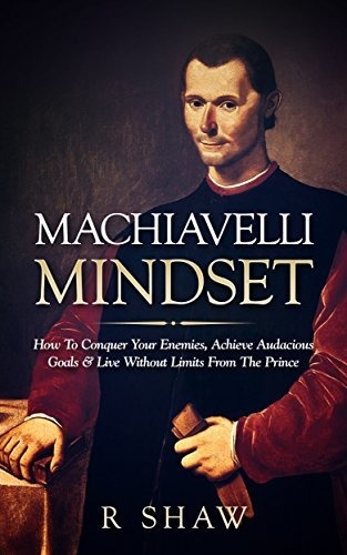 Machiavelli Mindset by R. Shaw