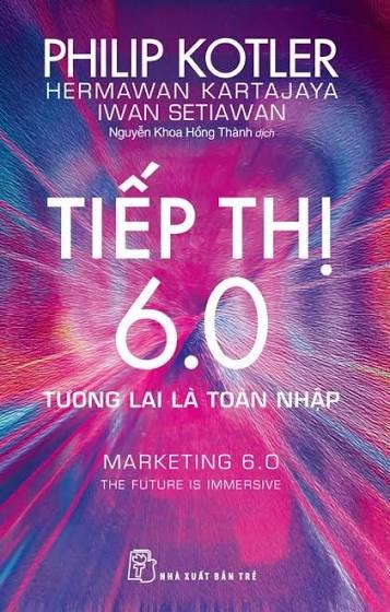 Marketing 6.0: The Future Is Immersive by Philip Kotler, Hermawan Kartajaya & Iwan Setiawan