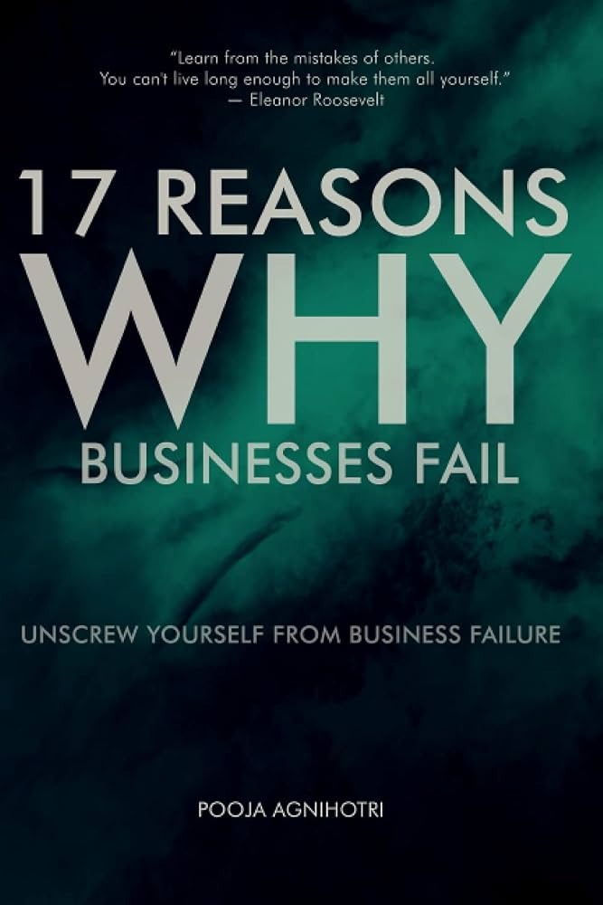 17 Reasons Why Businesses Fail: Unscrew Yourself from Business Failure