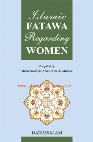 Islamic Fatawa Regarding Women by Muhammad bin Abdul-Aziz Al-Musnad