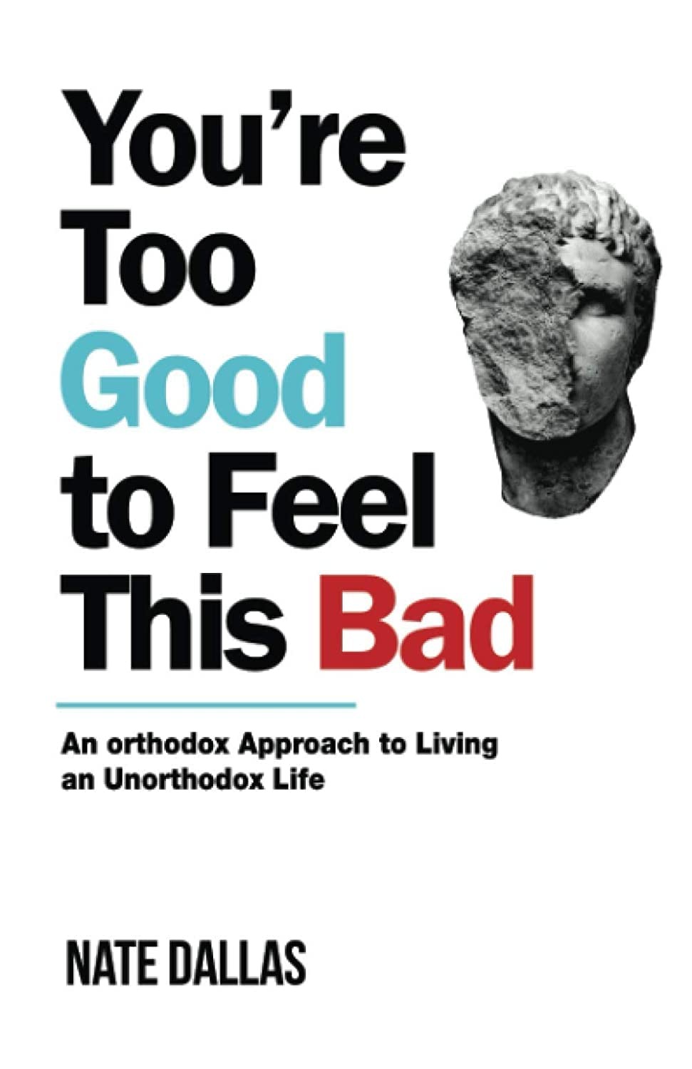 You’re Too Good to Feel This Bad by Nate Dallas