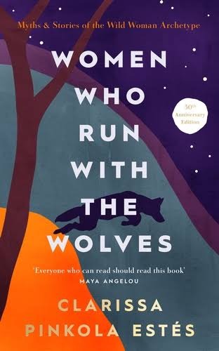 Women Who Run with the Wolves by Clarissa Pinkola Estés