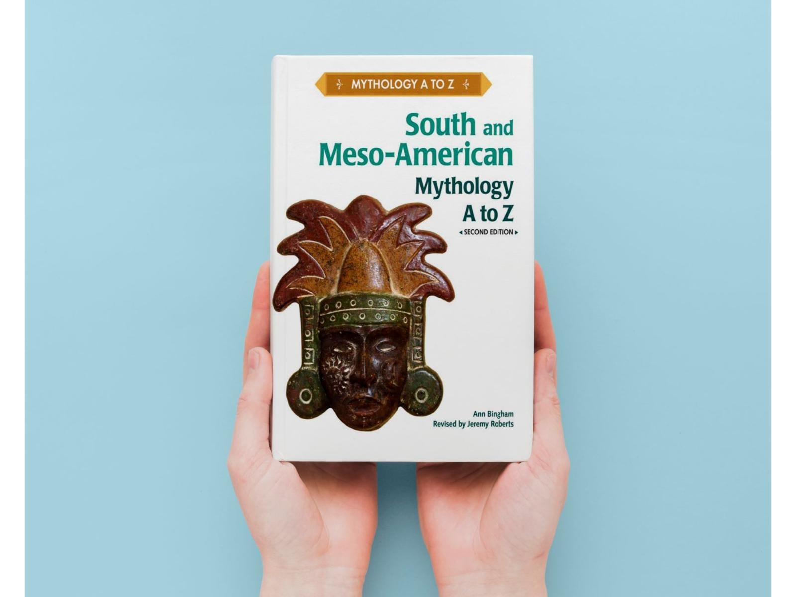 South and Meso-American Mythology A to Z by Ann Bingham