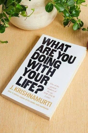 What Are You Doing With Your Life? by Jiddu Krishnamurti
