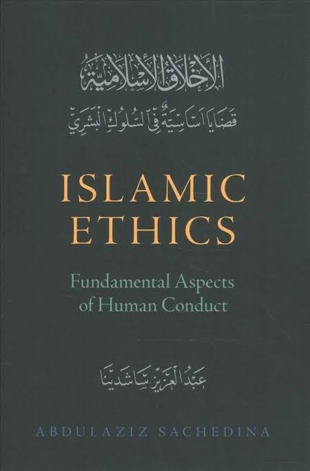 Islamic Ethics: Fundamental Aspects of Human Conduct by Abdulaziz Sachedina