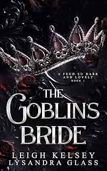 The Goblin’s Bride By Leigh Kelsey & Lysandra Glass