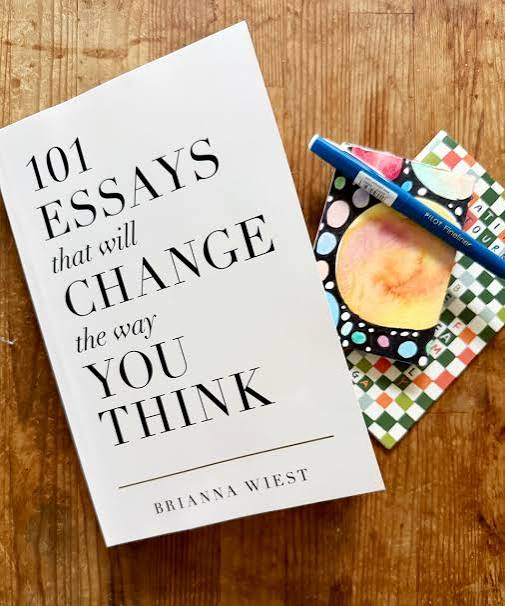 101 Essays That Will Change The Way You Think by Brianna Wiest