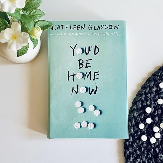 You'd Be Home Now (by Kathleen Glasgow)