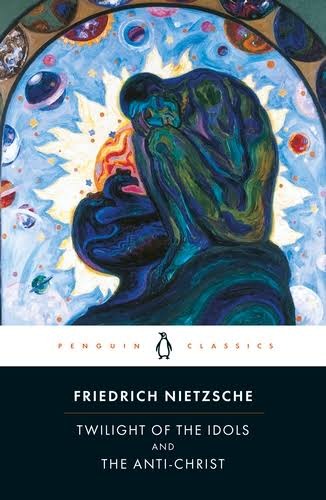 Twilight of the Idols and The Anti-Christ by Friedrich Nietzsche