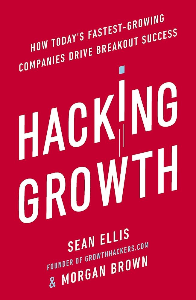 Hacking Growth by Sean Ellis and Morgan Brown