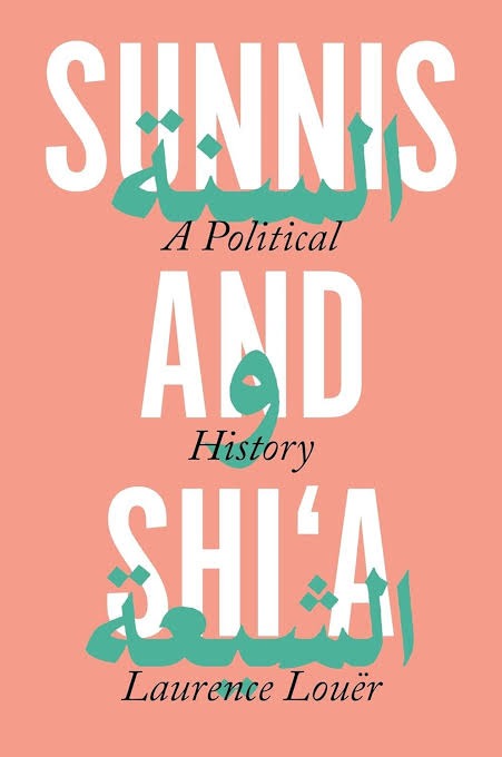 Sunni and Shi'a: A Political History by Laurence Louër