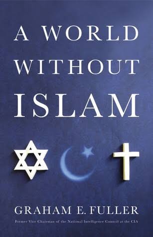A World Without Islam by Graham E. Fuller