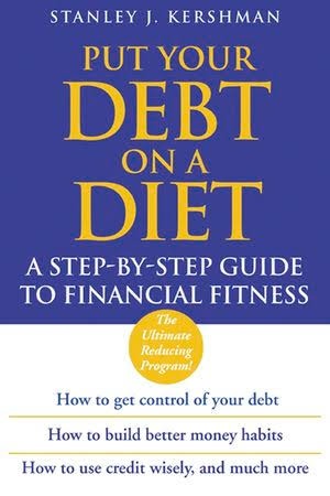 Put Your Debt on a Diet: A Step–by–Step Guide to Financial Fitness