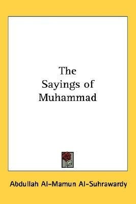 The Sayings of Muhammad by Allama Sir Abdullah al-Mamun al-Suhrwardy