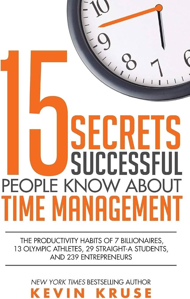 15 Secrets Successful People Know About Time Management by Kevin Kruse