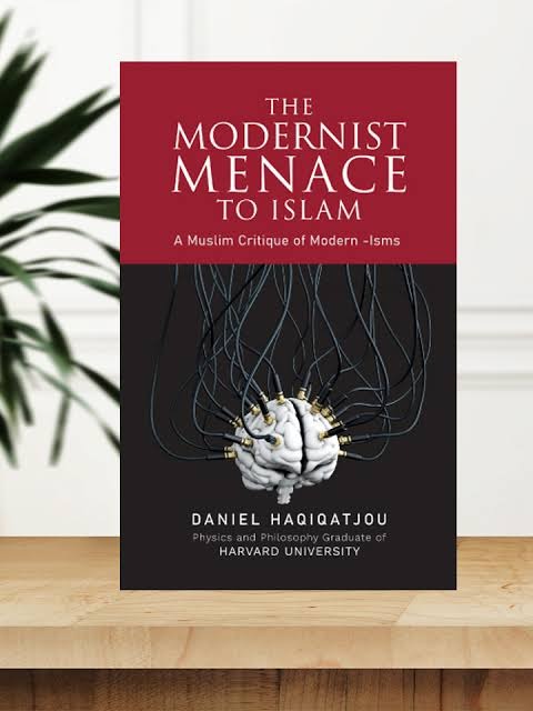 The Modernist Menace to Islam by Daniel Haqiqatjou