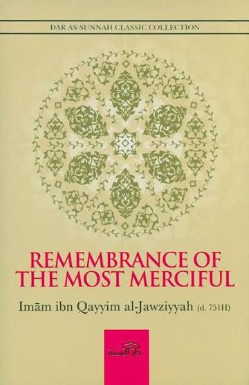 REMEMBRANCE OF THE MOST MERCIFUL by Imam Ibn Qayyim al Jawziyyah