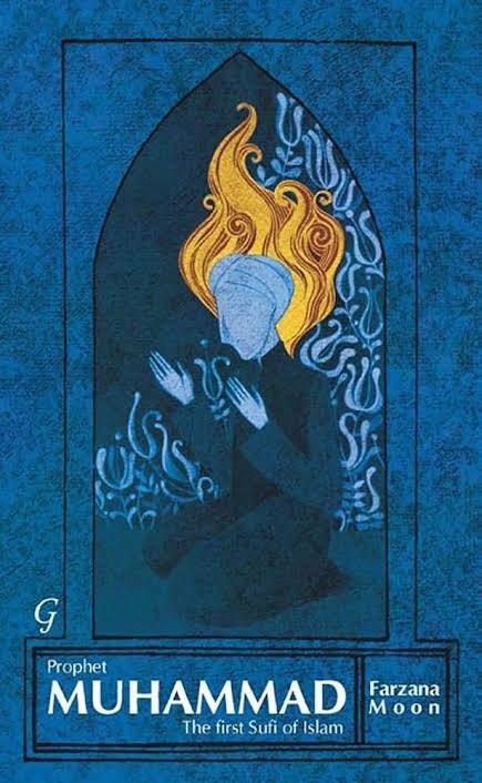 Prophet Muhammad: The First Sufi of Islam by Farzana Moon