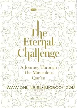 The Eternal Challenge: A Journey Through The Miraculous Qur'an by Abu Zakariya