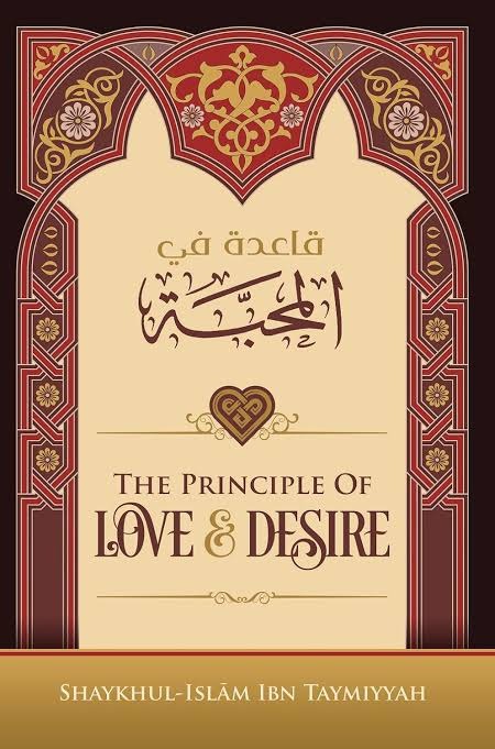 The Principle Of Love & Desire by Ibn Taymiyyah