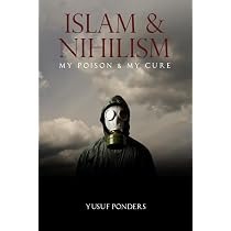 Islam and Nihilism: My Disease and My Cure by Yusuf Ponders