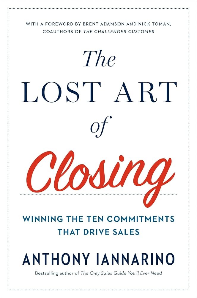The Lost Art of Closing by Anthony Iannarino