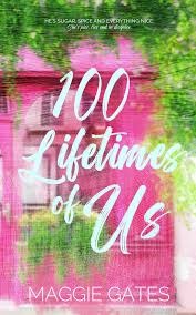 100 Lifetimes of Us by Maggie Gates
