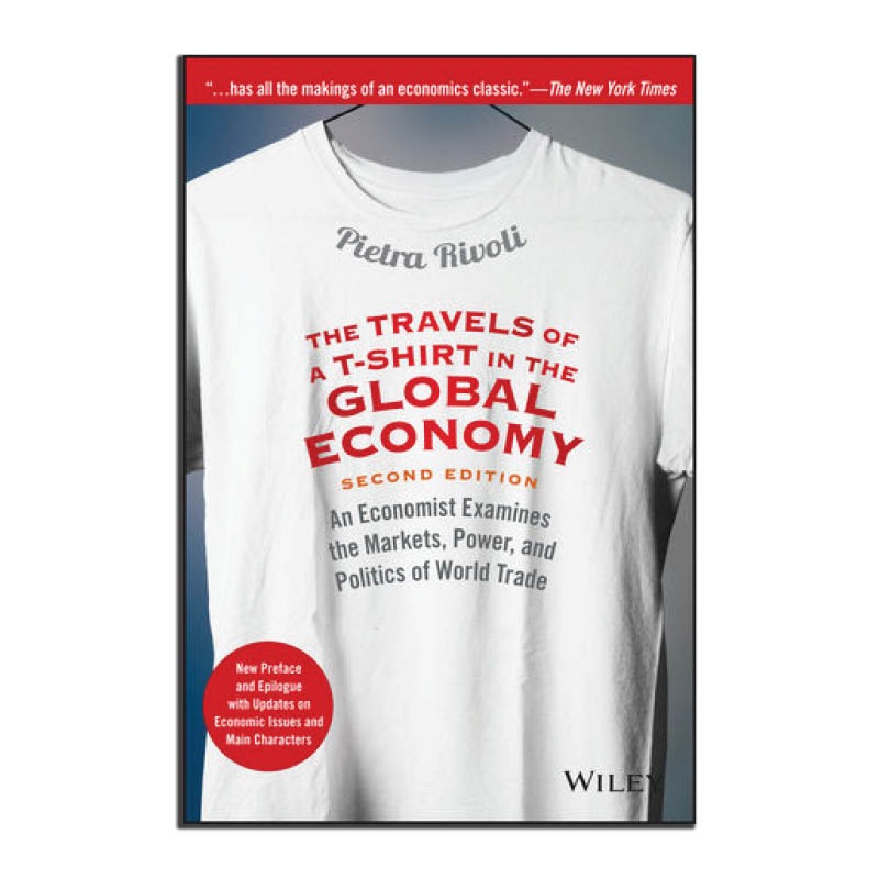 The Travels of a T-Shirt in the Global Economy by Pietra Rivoli