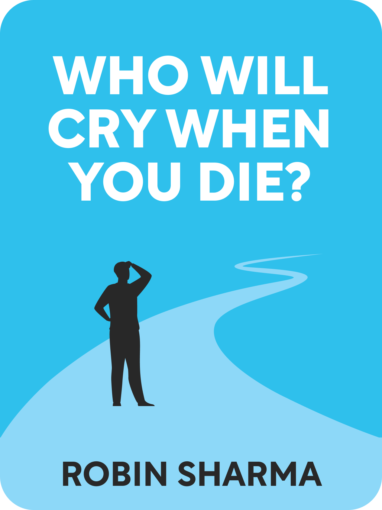 Who Will Cry When You Die? By Robin Sharma