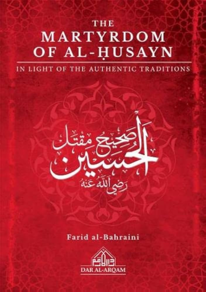 The Martyrdom of Al-Husayn in Light of the Authentic Traditions by Farid Al-Bahraini