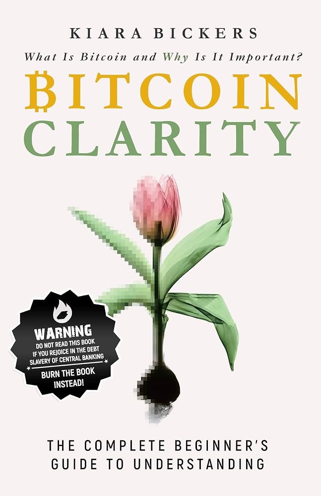 Bitcoin Clarity: A Guide To Understanding by Kiara Bickers