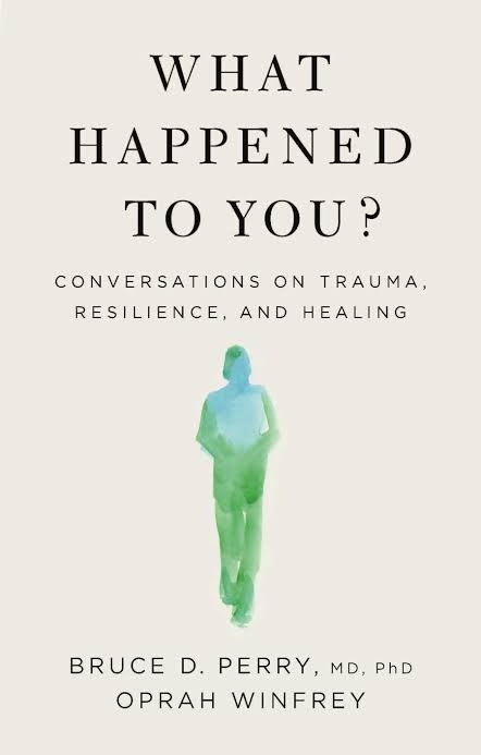 What Happened to You? by Bruce D. Perry & Oprah Winfrey