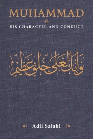 Muhammad: His Character and Conduct by Adil Salahi